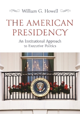 The American Presidency - William G. Howell