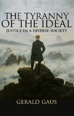 The Tyranny of the Ideal - Gerald Gaus