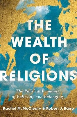 The Wealth of Religions - Robert J Barro, Rachel M. McCleary