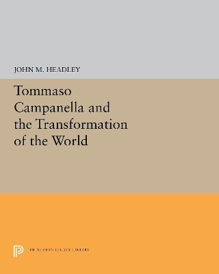 Tommaso Campanella and the Transformation of the World - John M. Headley