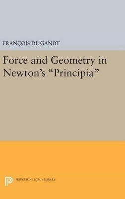 Force and Geometry in Newton's Principia - François De Gandt