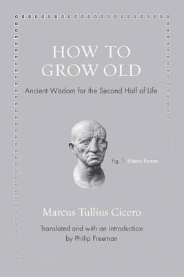 How to Grow Old - Marcus Tullius Cicero