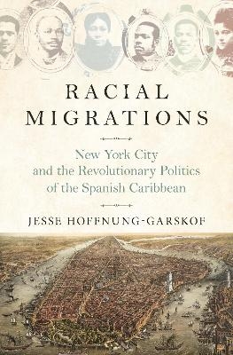 Racial Migrations - Jesse Hoffnung-Garskof