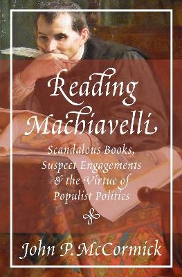 Reading Machiavelli - John P. McCormick