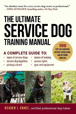 The Ultimate Service Dog Training Manual - Keagen J. Grace