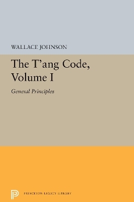 The T'ang Code, Volume I - Wallace Johnson