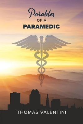 Parables of a Paramedic - Thomas Valentini