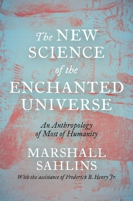 The New Science of the Enchanted Universe - Marshall Sahlins