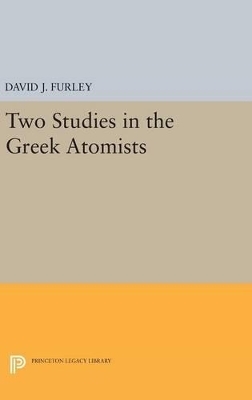 Two Studies in the Greek Atomists - David J. Furley