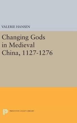 Changing Gods in Medieval China, 1127-1276 - Valerie Hansen