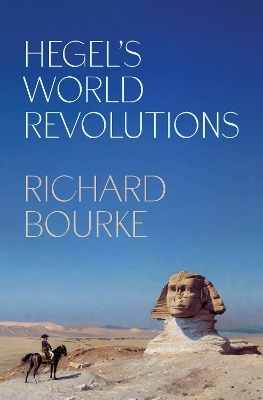 Hegel’s World Revolutions - Richard Bourke