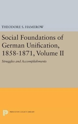 Social Foundations of German Unification, 1858-1871, Volume II - Theodore S. Hamerow