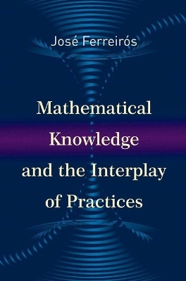 Mathematical Knowledge and the Interplay of Practices - José Ferreirós