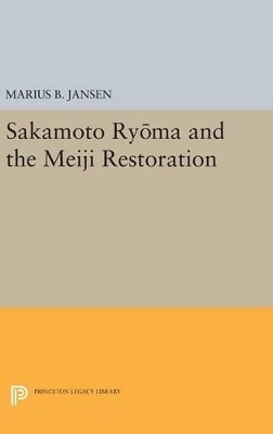 Sakamato Ryoma and the Meiji Restoration - Marius B. Jansen