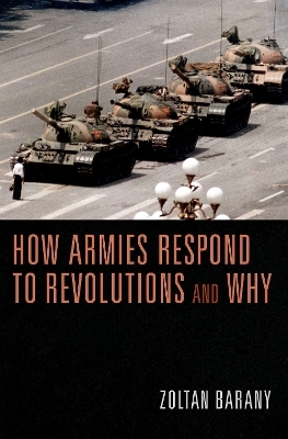 How Armies Respond to Revolutions and Why - Zoltan Barany