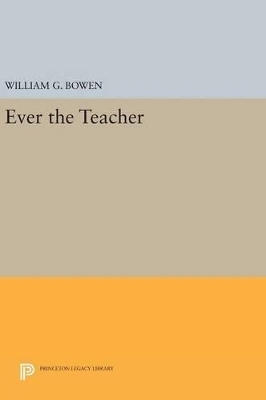 Ever the Teacher - William G. Bowen