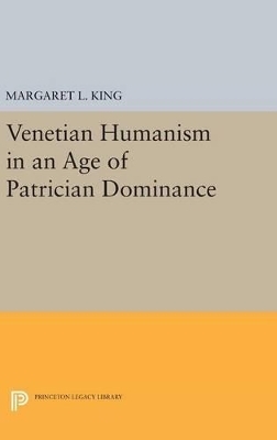 Venetian Humanism in an Age of Patrician Dominance - Margaret L King