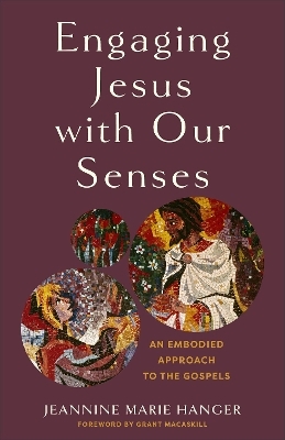 Engaging Jesus with Our Senses - Jeannine Marie Hanger