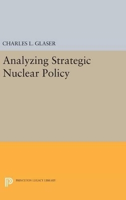 Analyzing Strategic Nuclear Policy - Charles L. Glaser