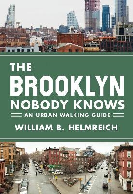 The Brooklyn Nobody Knows - William B. Helmreich