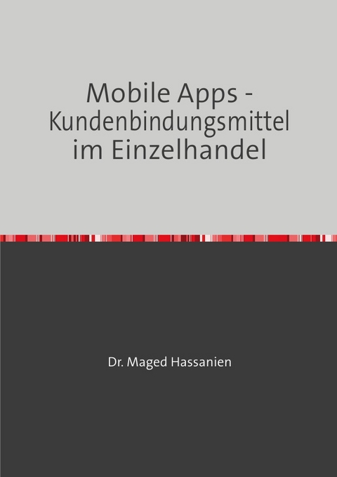 Mobile Apps - Kundenbindungsmittel im Einzelhandel - Dr. Maged Hassanien