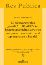 Mindestvorschriften gemäß Art. 83 AEUV im Spannungsverhältnis zwischen intergouvernementalem und supranationalem Handeln - Izabela Dumistracel