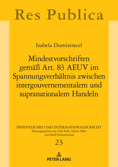 Mindestvorschriften gemäß Art. 83 AEUV im Spannungsverhältnis zwischen intergouvernementalem und supranationalem Handeln - Izabela Dumistracel