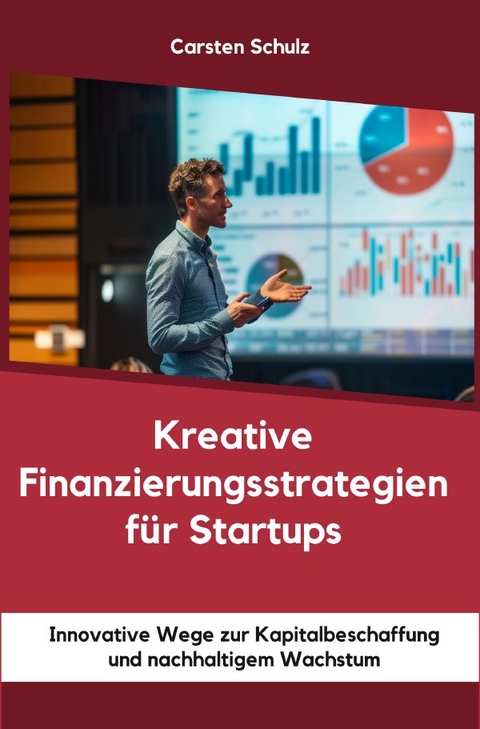 Kreative Finanzierungsstrategien für Startups - Carsten Schulz