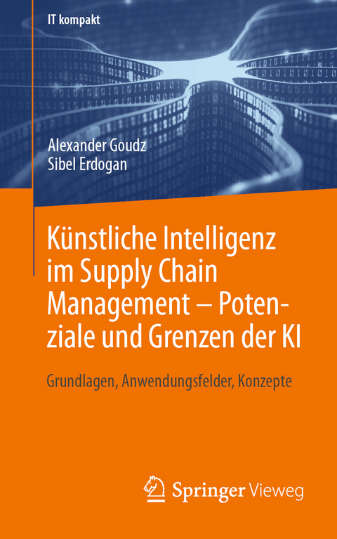 Künstliche Intelligenz im Supply Chain Management – Potenziale und Grenzen der KI - Alexander Goudz, Sibel Erdogan