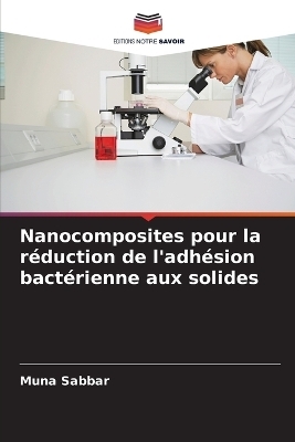 Nanocomposites pour la r�duction de l'adh�sion bact�rienne aux solides - Muna Sabbar