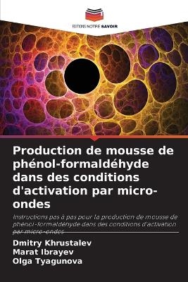 Production de mousse de ph�nol-formald�hyde dans des conditions d'activation par micro-ondes - Dmitry Khrustalev, Marat Ibrayev, Olga Tyagunova