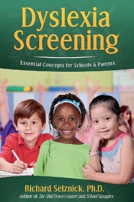 Dyslexia Screening: Essential Concepts for Schools & Parents - Richard Selznick