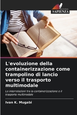 L'evoluzione della containerizzazione come trampolino di lancio verso il trasporto multimodale - Ivan K Mugabi