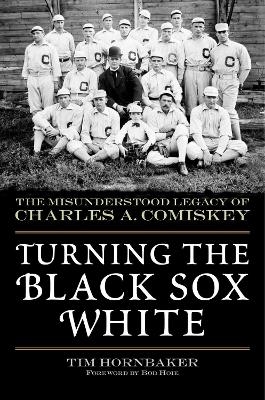 Turning the Black Sox White - Tim Hornbaker