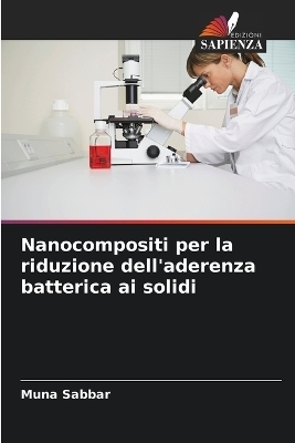 Nanocompositi per la riduzione dell'aderenza batterica ai solidi - Muna Sabbar