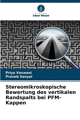 Stereomikroskopische Bewertung des vertikalen Randspalts bei PFM-Kappen - Priya Vaswani, Pronob Sanyal