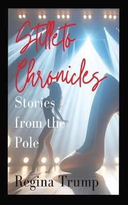 Stiletto Chronicles - Regina Trump, Tiffany Lucas