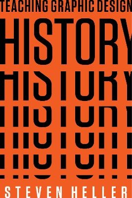 Teaching Graphic Design History - Steven Heller