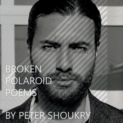 Broken Polaroid Poems - Peter Shoukry