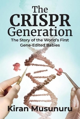 The CRISPR Generation - Kiran Musunuru