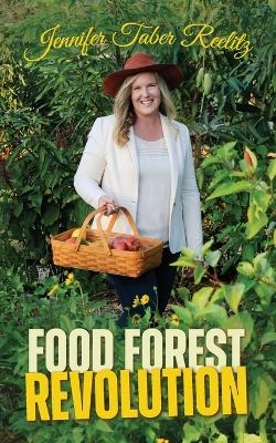 Food Forest Revolution - Jennifer Taber Reelitz