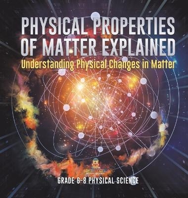 Physical Properties of Matter Explained Understanding Physical Changes in Matter Grade 6-8 Physical Science -  Baby Professor