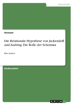 Die Relationale Hypothese von Jackendoff und Audring. Die Rolle der Schemata -  Anonymous