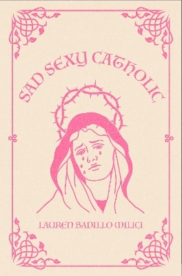 Sad Sexy Catholic - Lauren Milici