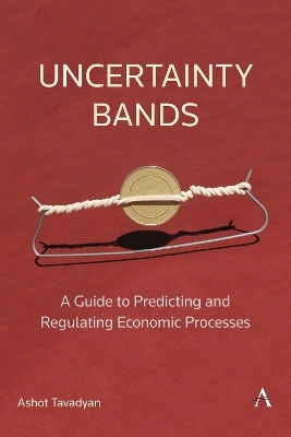 Uncertainty Bands: A Guide to Predicting and Regulating Economic Processes - Ashot Tavadyan