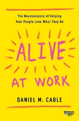 Alive at Work - Daniel M. Cable