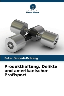 Produkthaftung, Delikte und amerikanischer Profisport - Peter Omondi-Ochieng