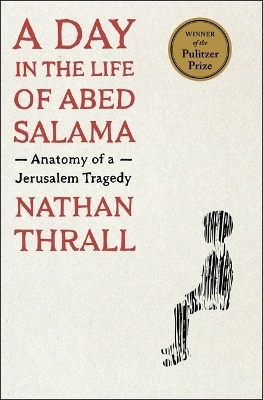 A Day in the Life of Abed Salama - Nathan Thrall