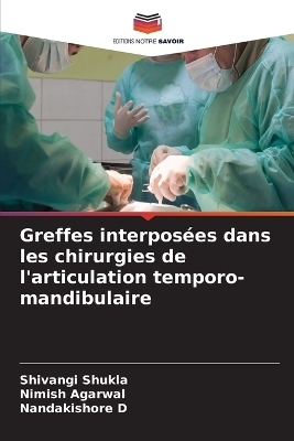 Greffes interpos�es dans les chirurgies de l'articulation temporo-mandibulaire - Shivangi Shukla, Nimish Agarwal, Nandakishore D