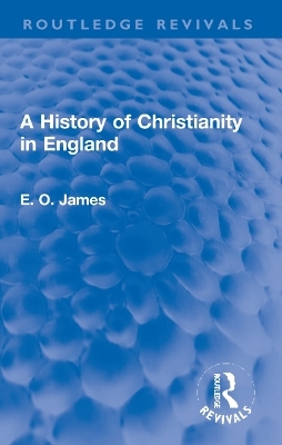 A History of Christianity in England - E.O. James